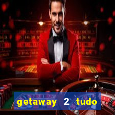 getaway 2 tudo desbloqueado 2.3 9